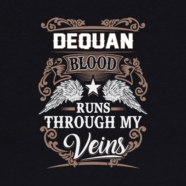 Dequan Name T Shirt - Dequan Blood Runs Through My Veins Gift Item by Gnulia